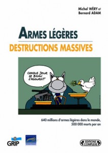 Armes légères, destructions massives / Michel Wéry et Bernard Adam – Ed :  Édition Complexe / GRIP – 2004 – 111 pages